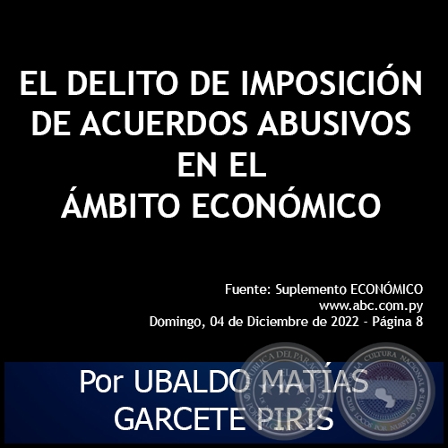 EL DELITO DE IMPOSICIÓN DE ACUERDOS ABUSIVOS EN EL ÁMBITO ECONÓMICO - Por UBALDO MATÍAS GARCETE PIRIS - Domingo, 04 de Diciembre de 2022
